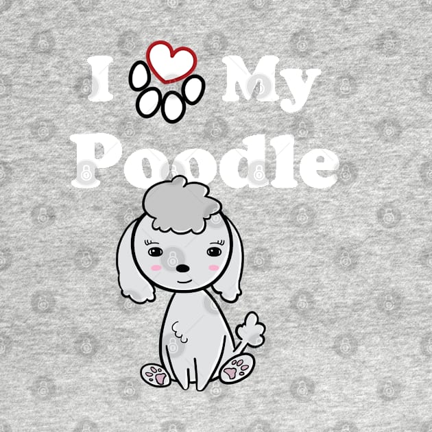 I Love My Poodle cute drawing by SubtleSplit